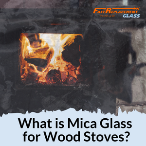 What is Mica Glass for Wood Stoves?