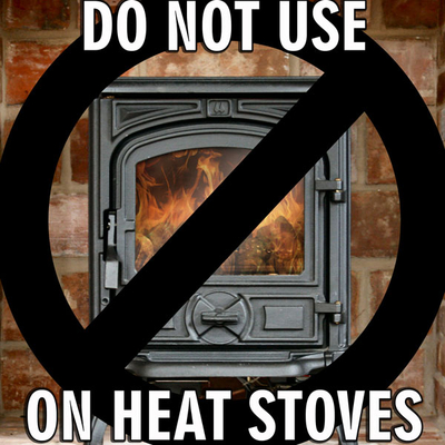 Don't use tempered glass on wood stoves, coal stoves, gas stoves or pellet stoves.